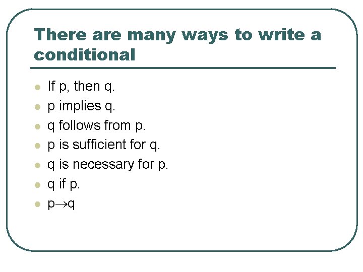 There are many ways to write a conditional l l l If p, then