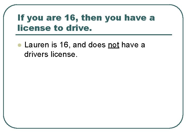 If you are 16, then you have a license to drive. l Lauren is