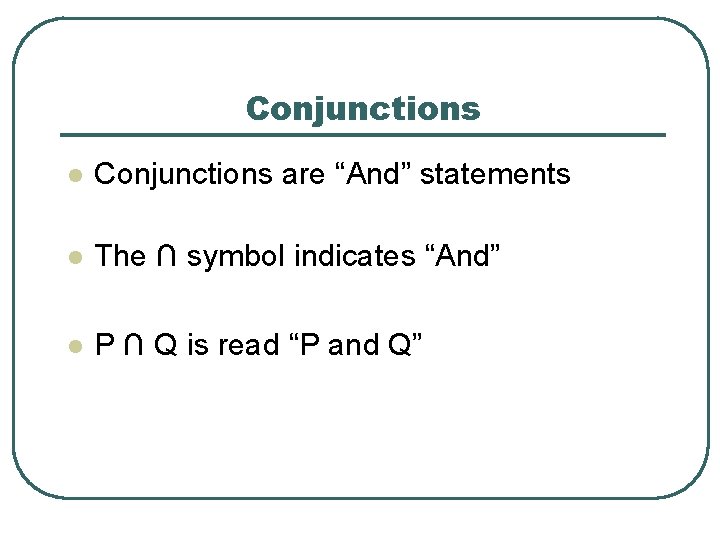 Conjunctions l Conjunctions are “And” statements l The ∩ symbol indicates “And” l P