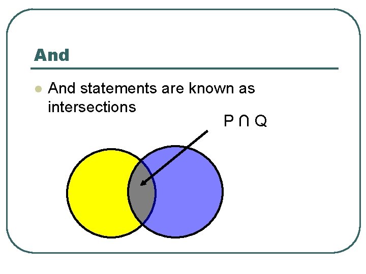 And l And statements are known as intersections P∩Q 