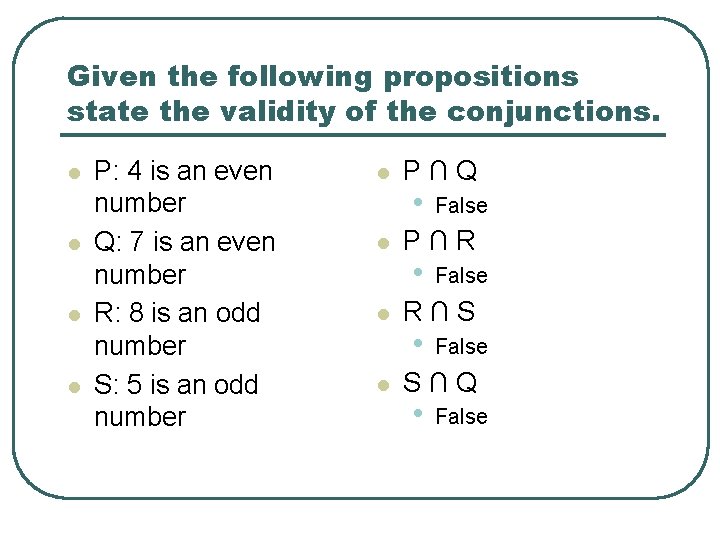 Given the following propositions state the validity of the conjunctions. l l P: 4