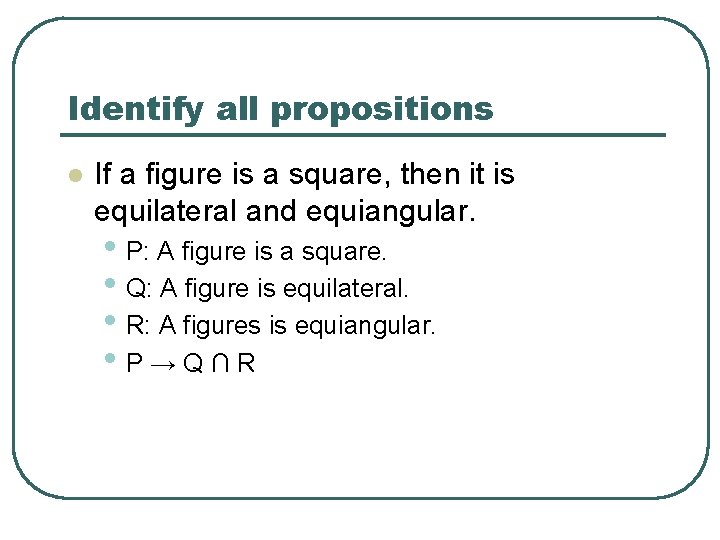 Identify all propositions l If a figure is a square, then it is equilateral