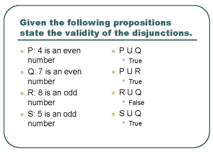 Given the following propositions state the validity of the disjunctions. l l P: 4