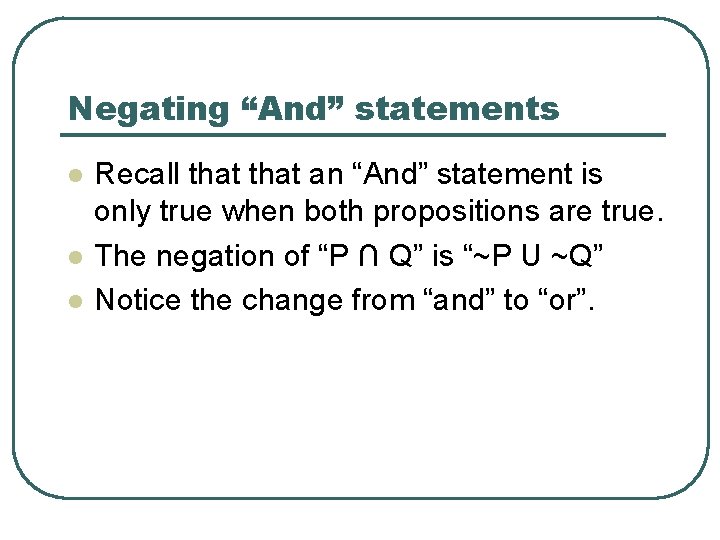 Negating “And” statements l l l Recall that an “And” statement is only true