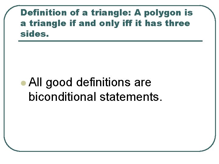 Definition of a triangle: A polygon is a triangle if and only iff it
