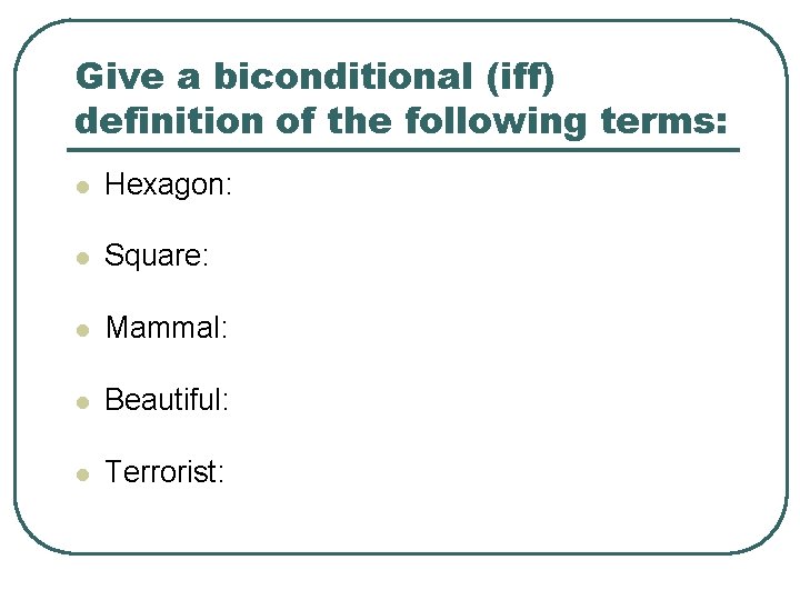 Give a biconditional (iff) definition of the following terms: l Hexagon: l Square: l