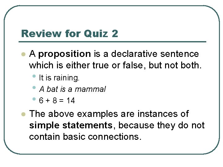 Review for Quiz 2 l A proposition is a declarative sentence which is either