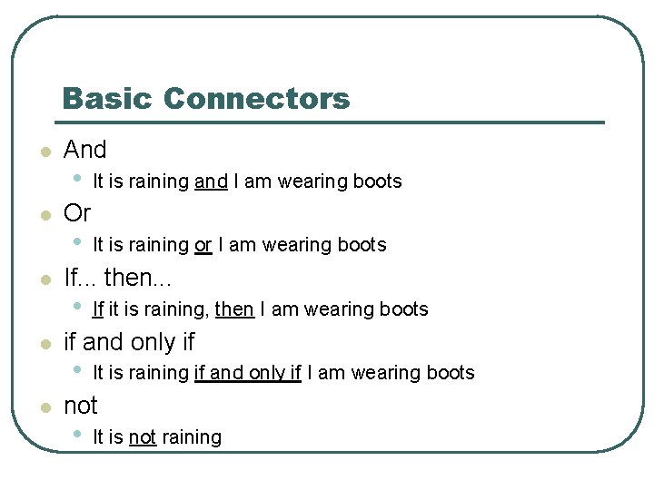 Basic Connectors l l l And • It is raining and I am wearing