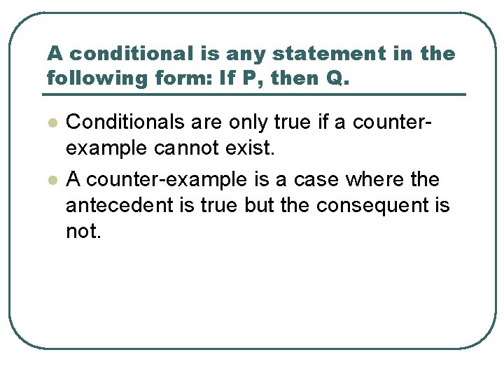 A conditional is any statement in the following form: If P, then Q. l