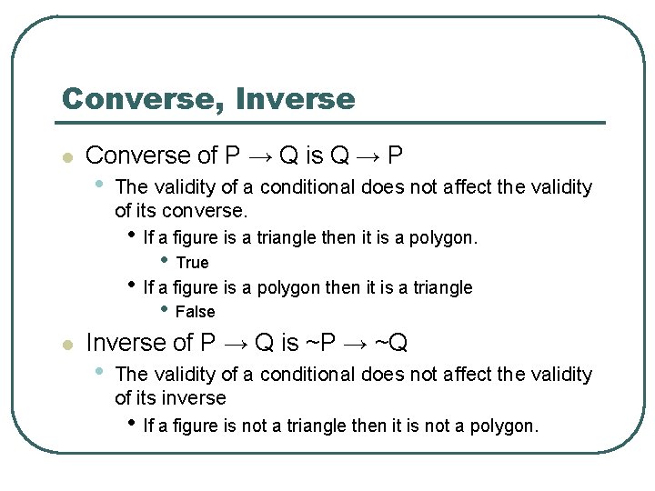 Converse, Inverse l Converse of P → Q is Q → P • The