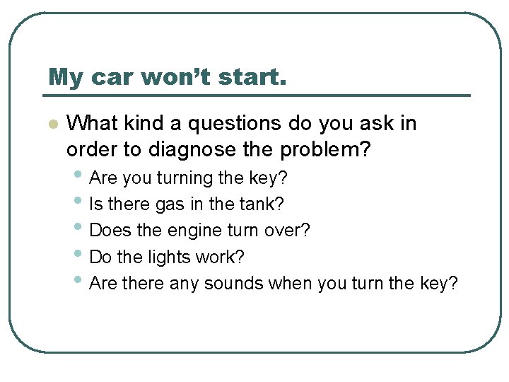 My car won’t start. l What kind a questions do you ask in order