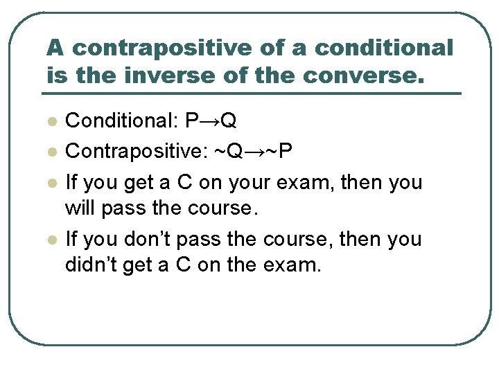A contrapositive of a conditional is the inverse of the converse. l l Conditional: