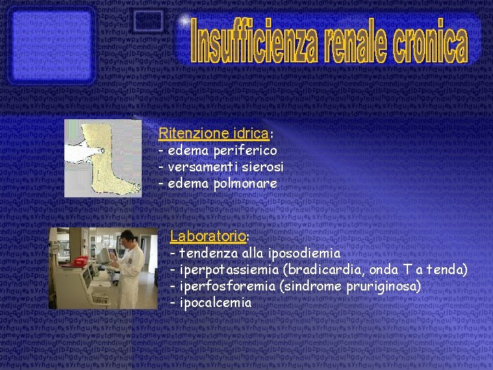 Ritenzione idrica: - edema periferico - versamenti sierosi - edema polmonare Laboratorio: - tendenza