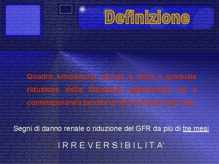 Quadro sindromico dovuto a lenta e graduale riduzione della filtrazione glomerulare ed a contemporanea