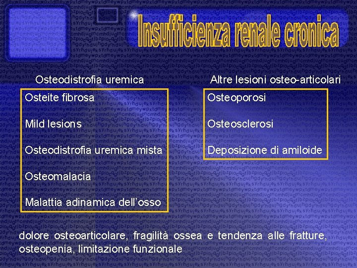 Osteodistrofia uremica Altre lesioni osteo-articolari Osteite fibrosa Osteoporosi Mild lesions Osteosclerosi Osteodistrofia uremica mista