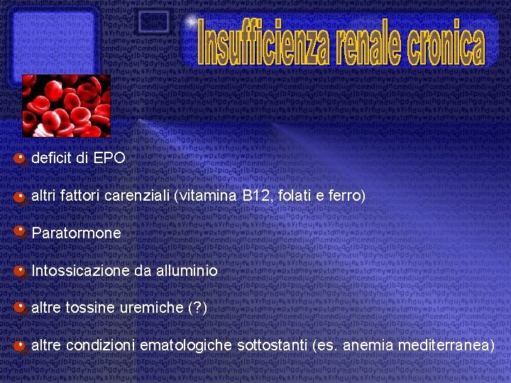 deficit di EPO altri fattori carenziali (vitamina B 12, folati e ferro) Paratormone Intossicazione