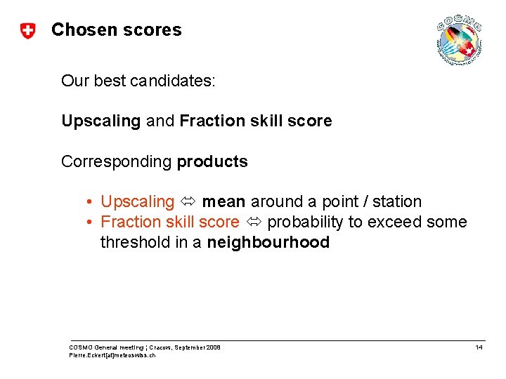 Chosen scores Our best candidates: Upscaling and Fraction skill score Corresponding products • Upscaling