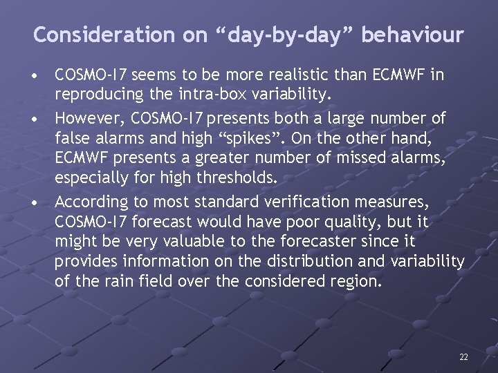 Consideration on “day-by-day” behaviour • COSMO-I 7 seems to be more realistic than ECMWF