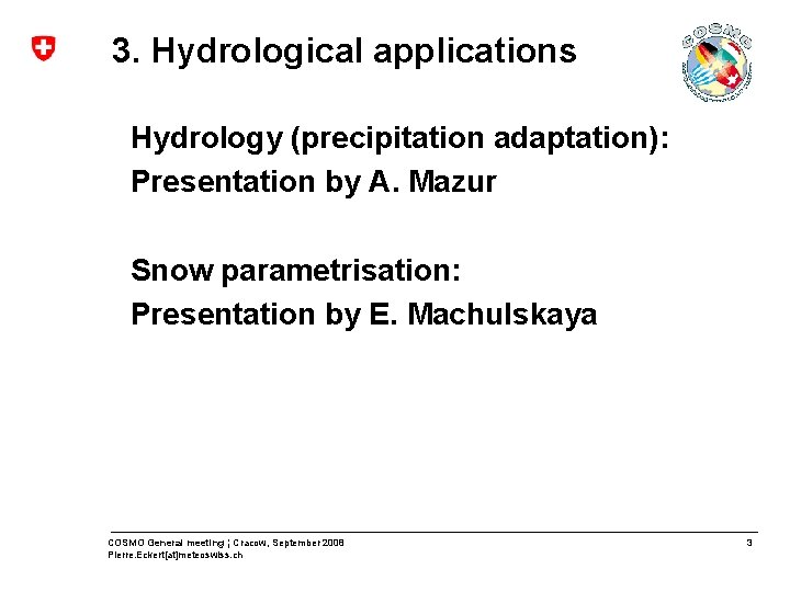 3. Hydrological applications Hydrology (precipitation adaptation): Presentation by A. Mazur Snow parametrisation: Presentation by