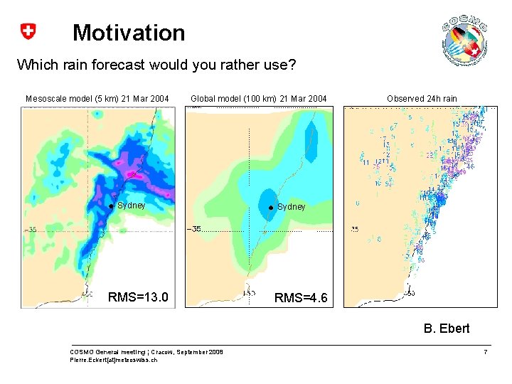 Motivation Which rain forecast would you rather use? Mesoscale model (5 km) 21 Mar