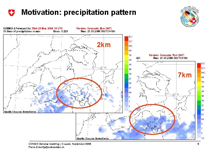 Motivation: precipitation pattern 2 km 7 km COSMO General meeting ¦ Cracow, September 2008