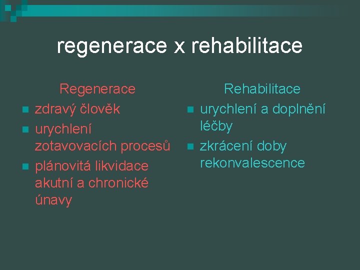 regenerace x rehabilitace n n n Regenerace zdravý člověk urychlení zotavovacích procesů plánovitá likvidace
