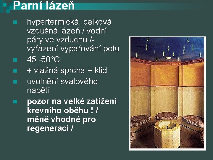 Parní lázeň n n n hypertermická, celková vzdušná lázeň / vodní páry ve vzduchu