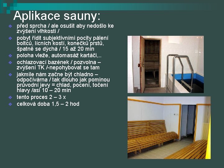 Aplikace sauny: v v v v před sprcha / ale osušit aby nedošlo ke