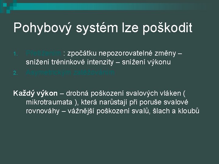 Pohybový systém lze poškodit 1. 2. Přetížením : zpočátku nepozorovatelné změny – snížení tréninkové