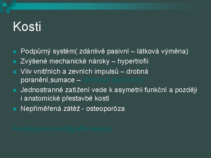 Kosti n n n Podpůrný systém( zdánlivě pasivní – látková výměna) Zvýšené mechanické nároky