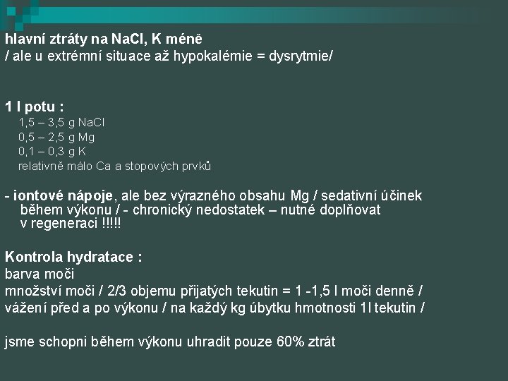 hlavní ztráty na Na. Cl, K méně / ale u extrémní situace až hypokalémie