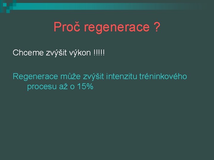 Proč regenerace ? Chceme zvýšit výkon !!!!! Regenerace může zvýšit intenzitu tréninkového procesu až