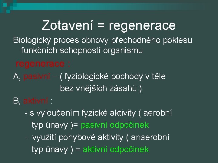 Zotavení = regenerace Biologický proces obnovy přechodného poklesu funkčních schopností organismu regenerace : A,