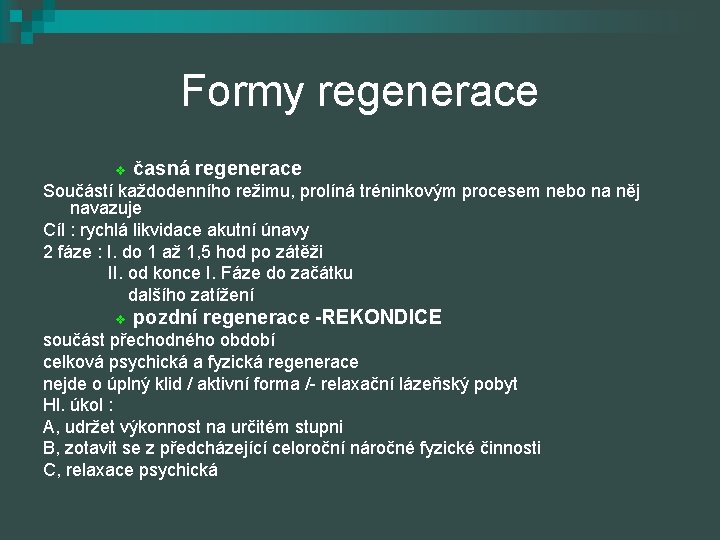 Formy regenerace v časná regenerace Součástí každodenního režimu, prolíná tréninkovým procesem nebo na něj