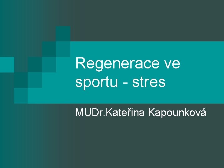 Regenerace ve sportu - stres MUDr. Kateřina Kapounková 