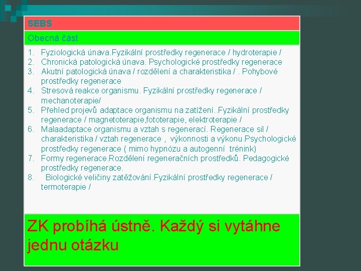 SEBS Obecná část 1. Fyziologická únava. Fyzikální prostředky regenerace / hydroterapie / 2. Chronická