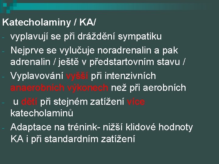 Katecholaminy / KA/ - vyplavují se při dráždění sympatiku - Nejprve se vylučuje noradrenalin