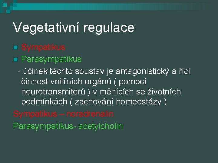 Vegetativní regulace Sympatikus n Parasympatikus - účinek těchto soustav je antagonistický a řídí činnost