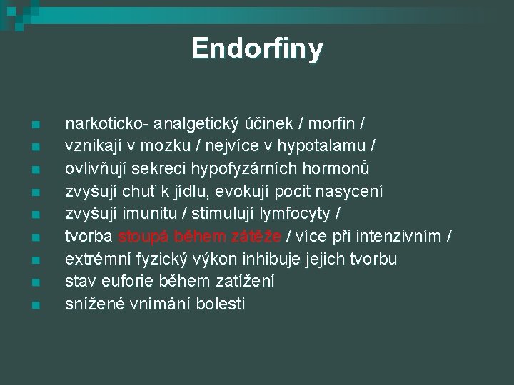 Endorfiny n n n n narkoticko- analgetický účinek / morfin / vznikají v mozku