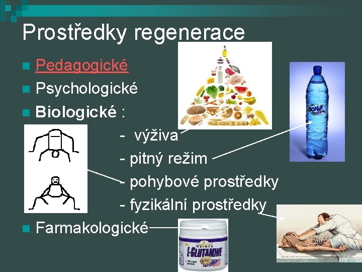 Prostředky regenerace Pedagogické n Psychologické n Biologické : - výživa - pitný režim -