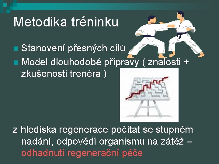 Metodika tréninku Stanovení přesných cílů n Model dlouhodobé přípravy ( znalosti + zkušenosti trenéra