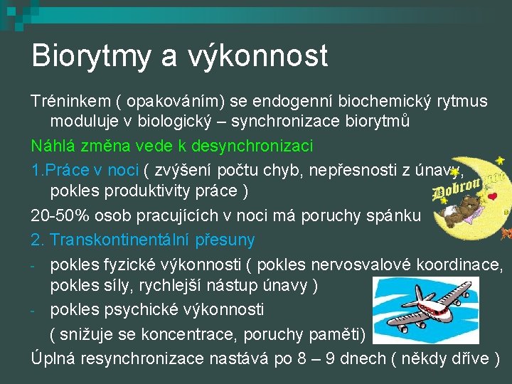 Biorytmy a výkonnost Tréninkem ( opakováním) se endogenní biochemický rytmus moduluje v biologický –