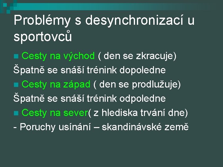 Problémy s desynchronizací u sportovců Cesty na východ ( den se zkracuje) Špatně se