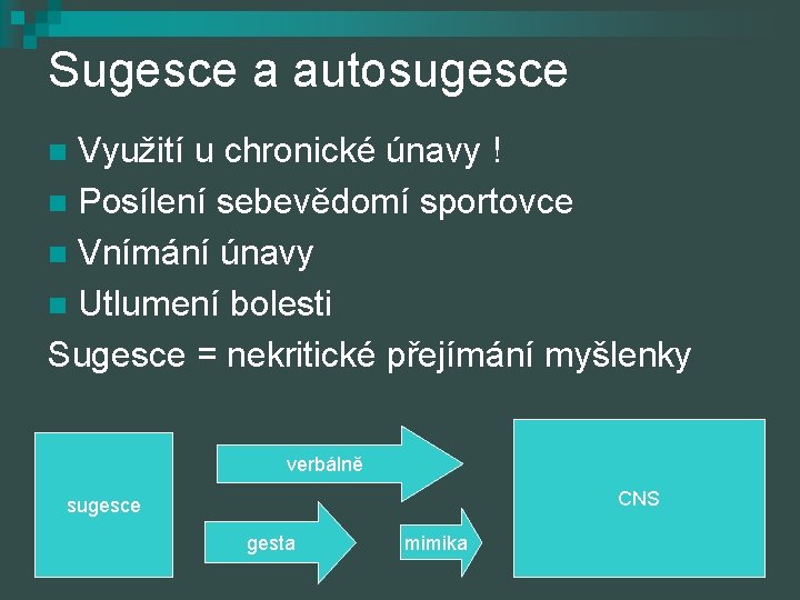 Sugesce a autosugesce Využití u chronické únavy ! n Posílení sebevědomí sportovce n Vnímání