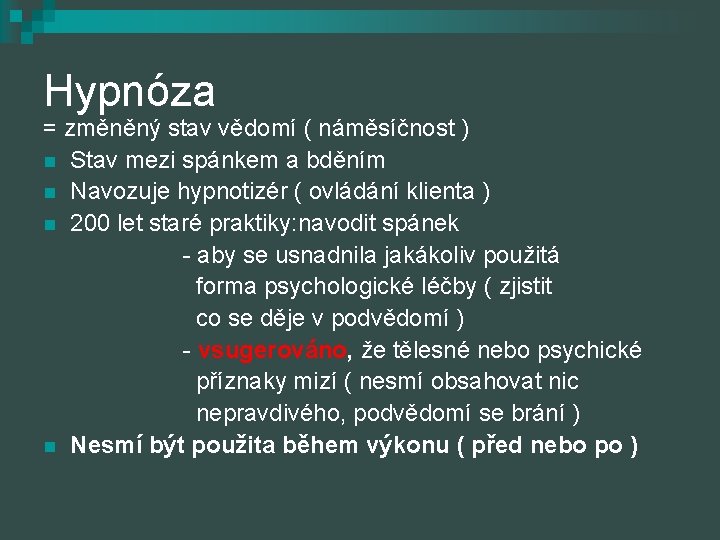 Hypnóza = změněný stav vědomí ( náměsíčnost ) n Stav mezi spánkem a bděním