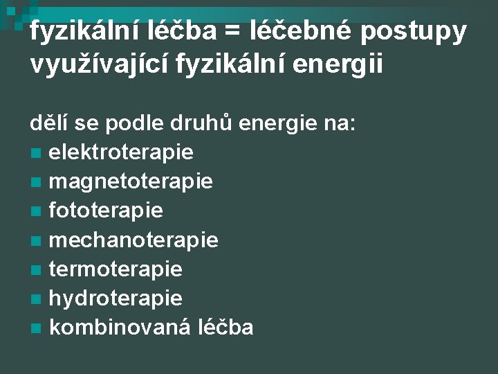 fyzikální léčba = léčebné postupy využívající fyzikální energii dělí se podle druhů energie na: