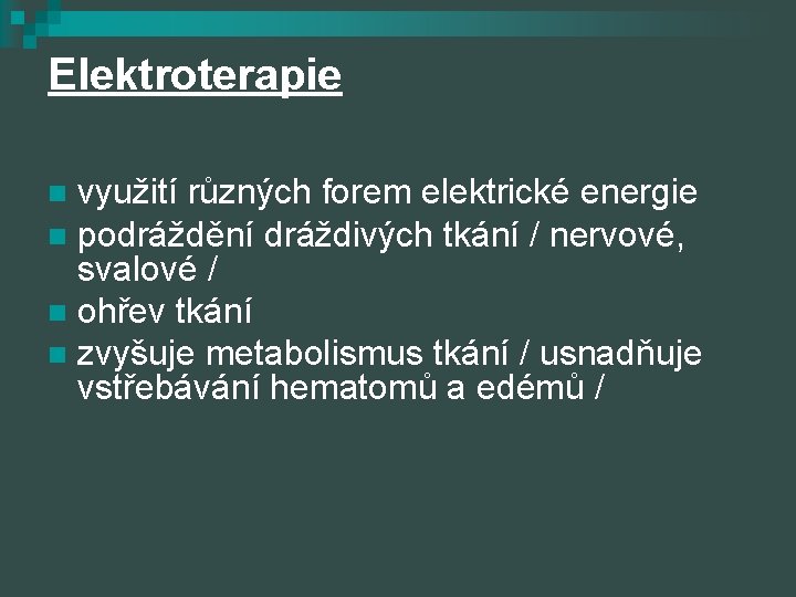 Elektroterapie využití různých forem elektrické energie n podráždění dráždivých tkání / nervové, svalové /