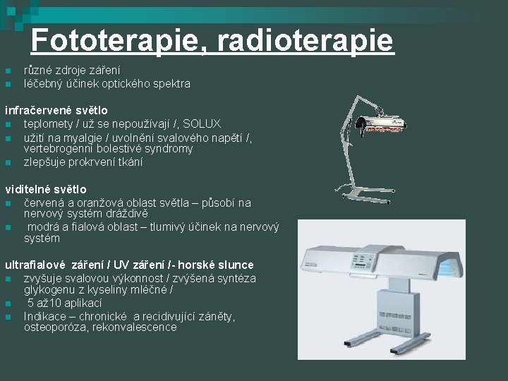 Fototerapie, radioterapie n n různé zdroje záření léčebný účinek optického spektra infračervené světlo n