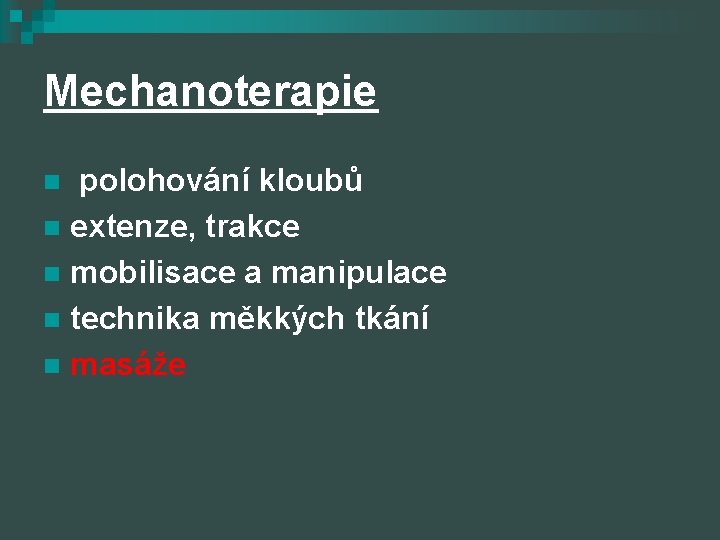 Mechanoterapie polohování kloubů n extenze, trakce n mobilisace a manipulace n technika měkkých tkání