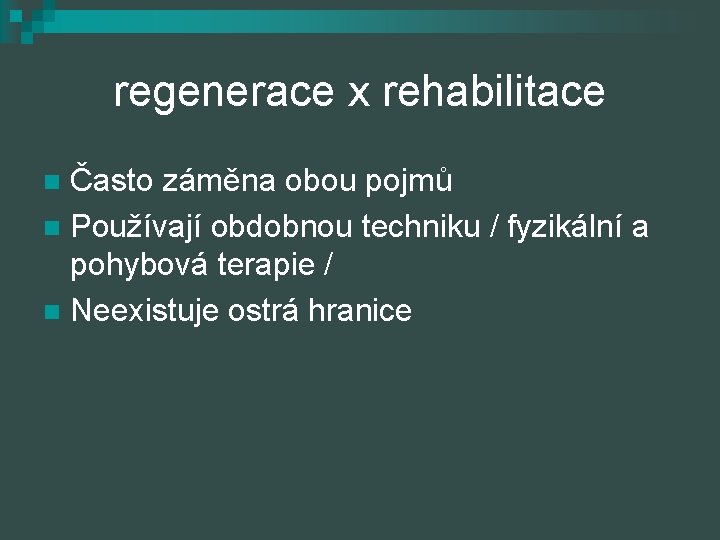 regenerace x rehabilitace Často záměna obou pojmů n Používají obdobnou techniku / fyzikální a